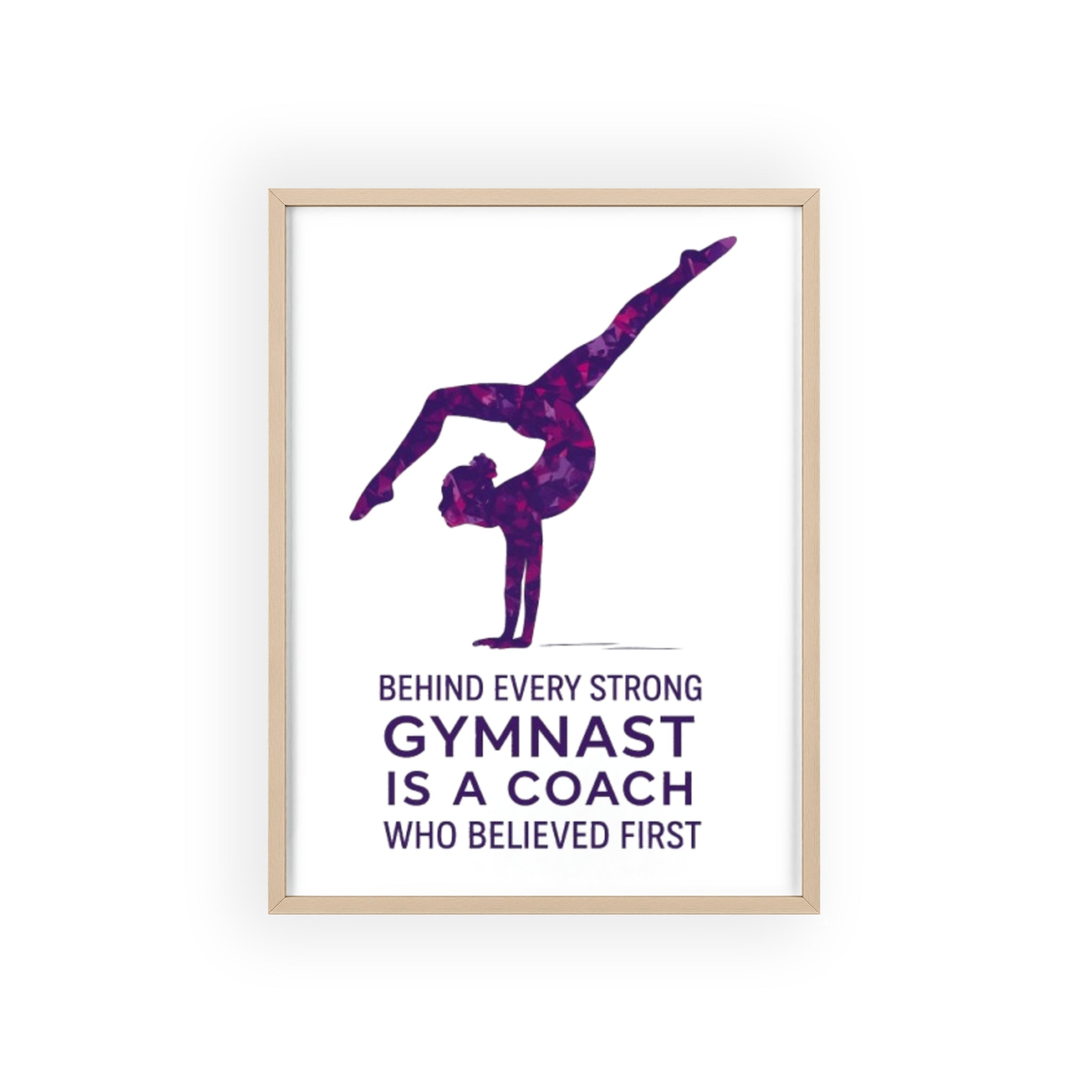 'Behind Every Strong Gymnast Is A Coach Who Believed First' - Poster with Wooden Frame