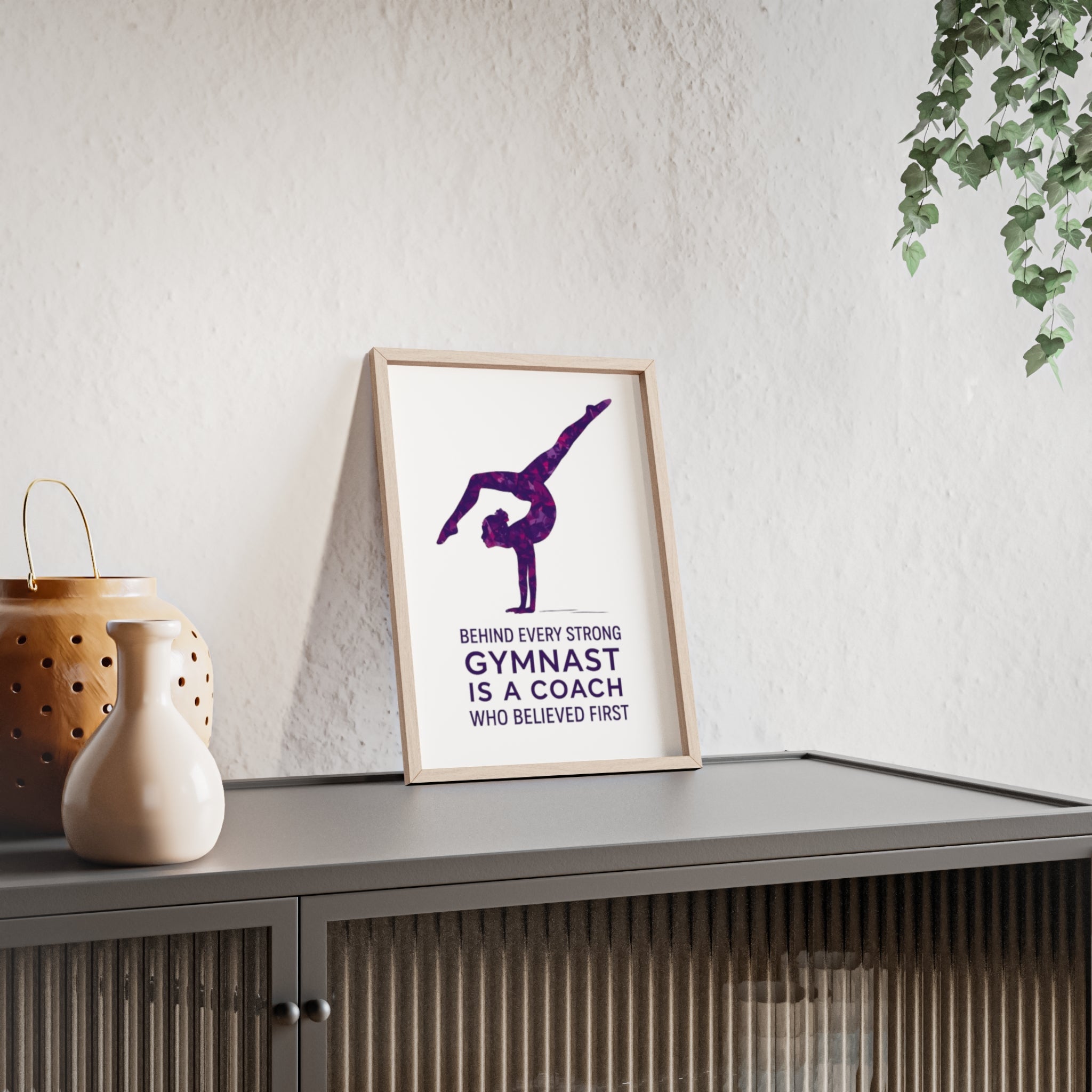 'Behind Every Strong Gymnast Is A Coach Who Believed First' - Poster with Wooden Frame