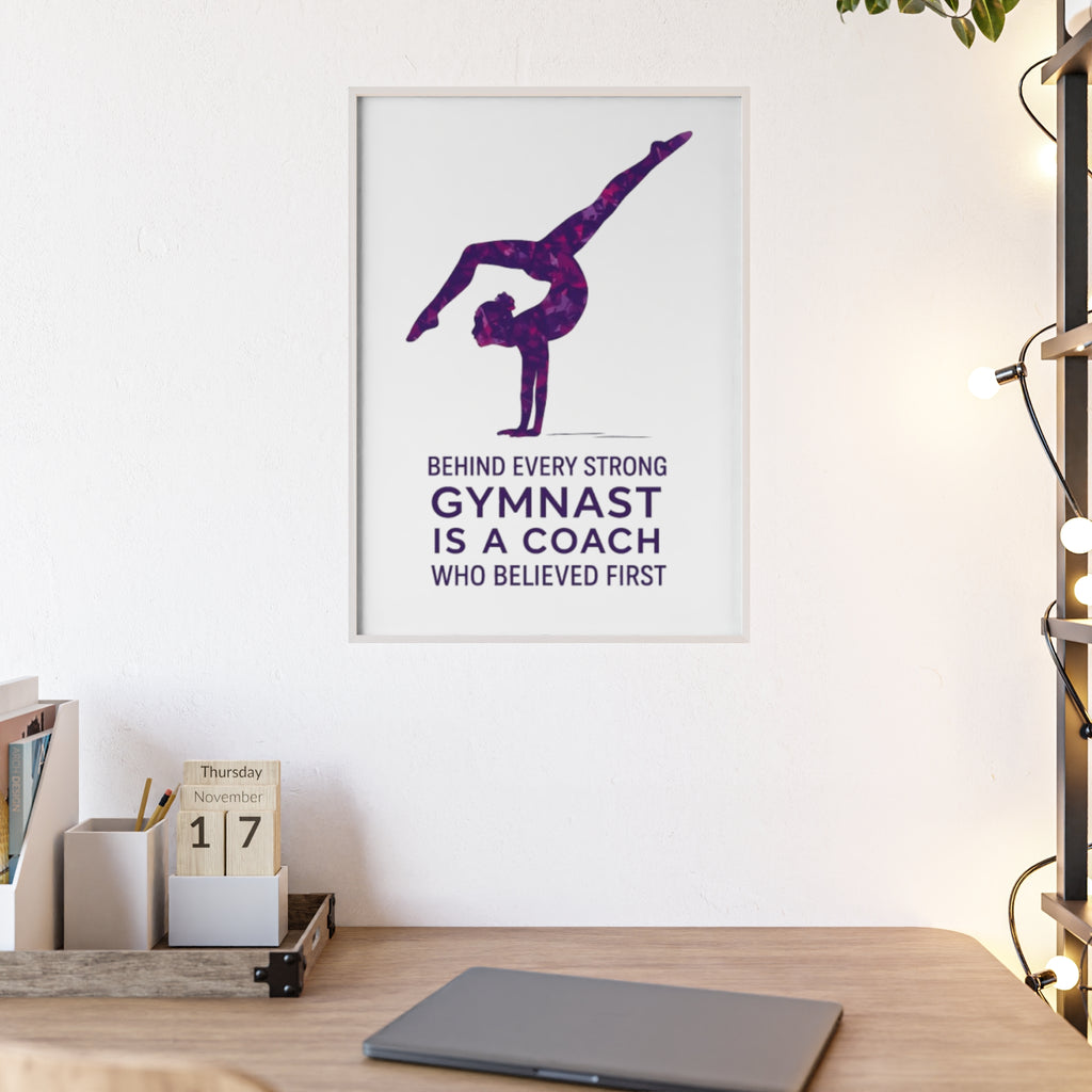 'Behind Every Strong Gymnast Is A Coach Who Believed First' - Poster with Wooden Frame