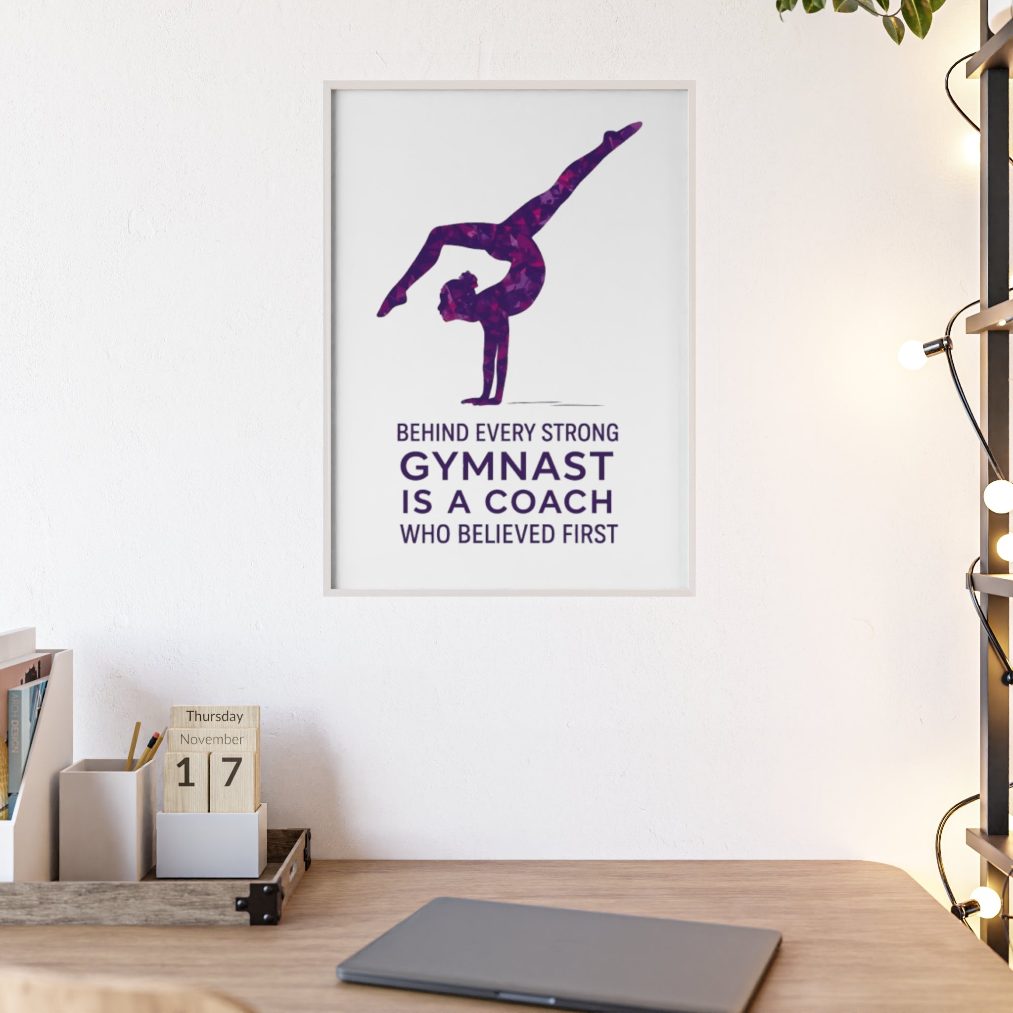 'Behind Every Strong Gymnast Is A Coach Who Believed First' - Poster with Wooden Frame