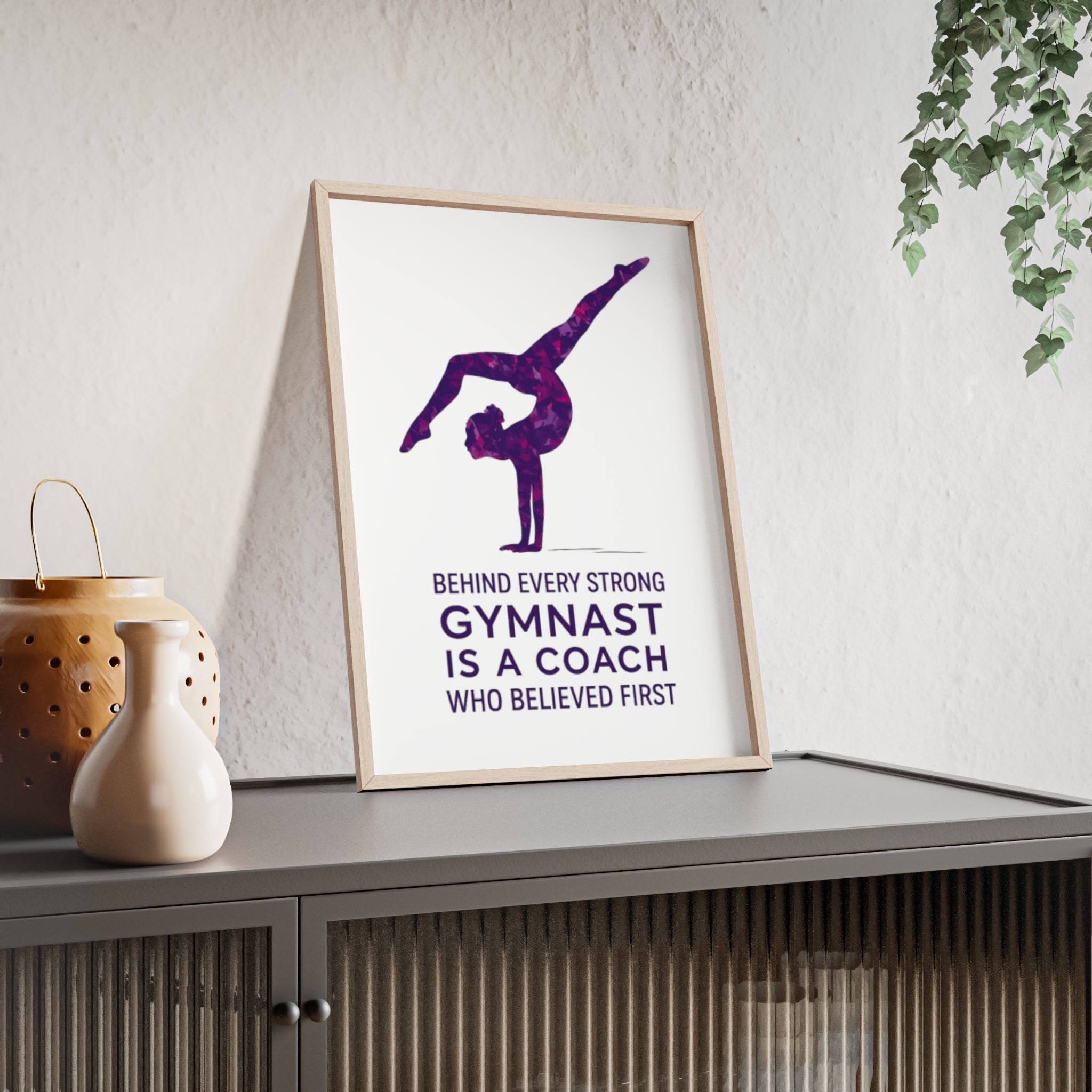 'Behind Every Strong Gymnast Is A Coach Who Believed First' - Poster with Wooden Frame