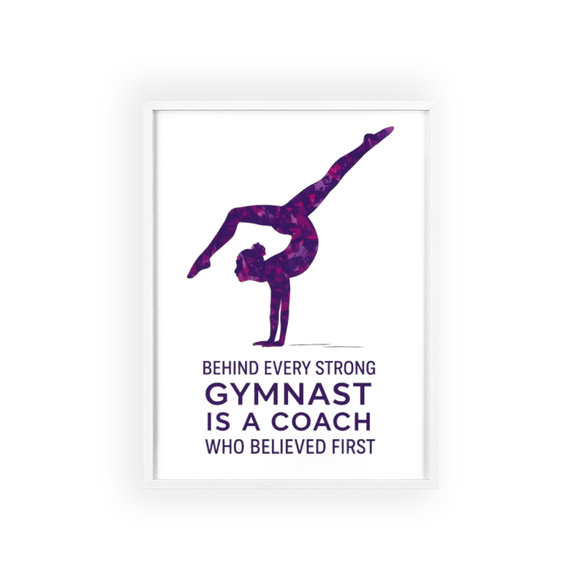 'Behind Every Strong Gymnast Is A Coach Who Believed First' - Poster with Wooden Frame