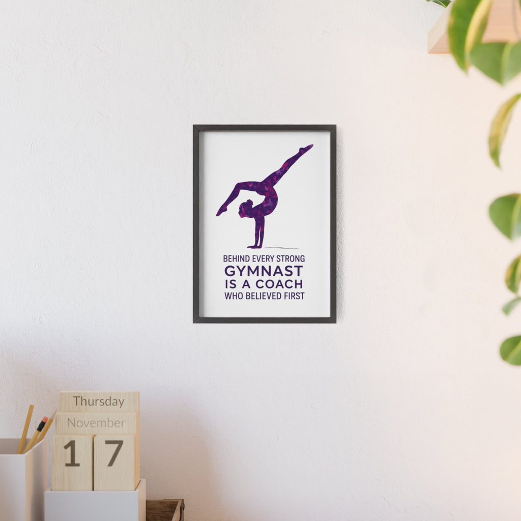 'Behind Every Strong Gymnast Is A Coach Who Believed First' - Poster with Wooden Frame