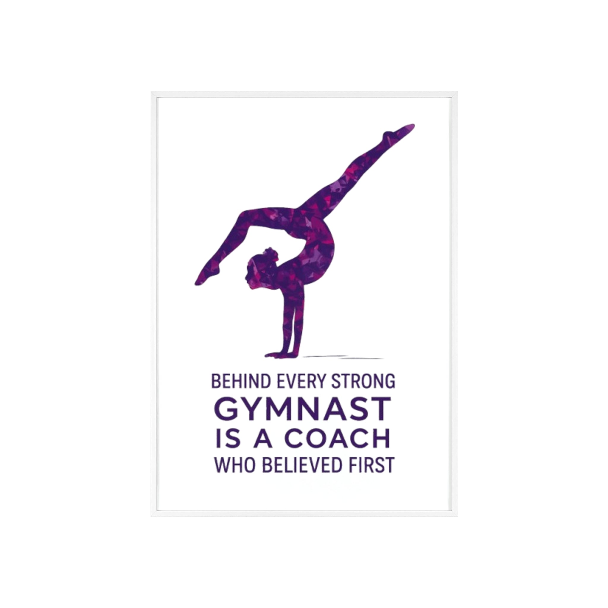 'Behind Every Strong Gymnast Is A Coach Who Believed First' - Poster with Wooden Frame