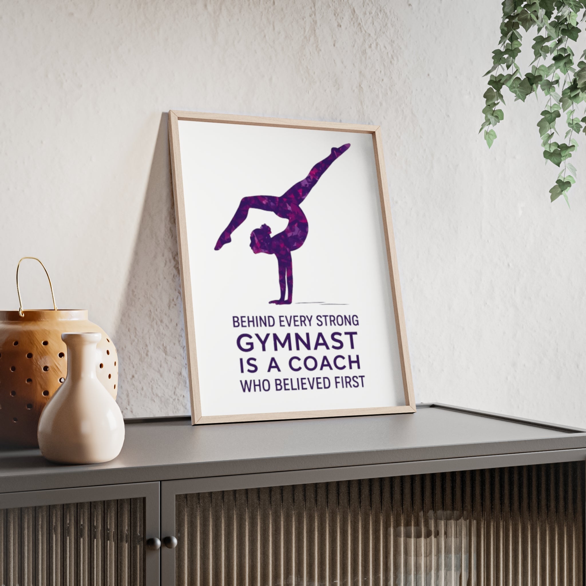 'Behind Every Strong Gymnast Is A Coach Who Believed First' - Poster with Wooden Frame