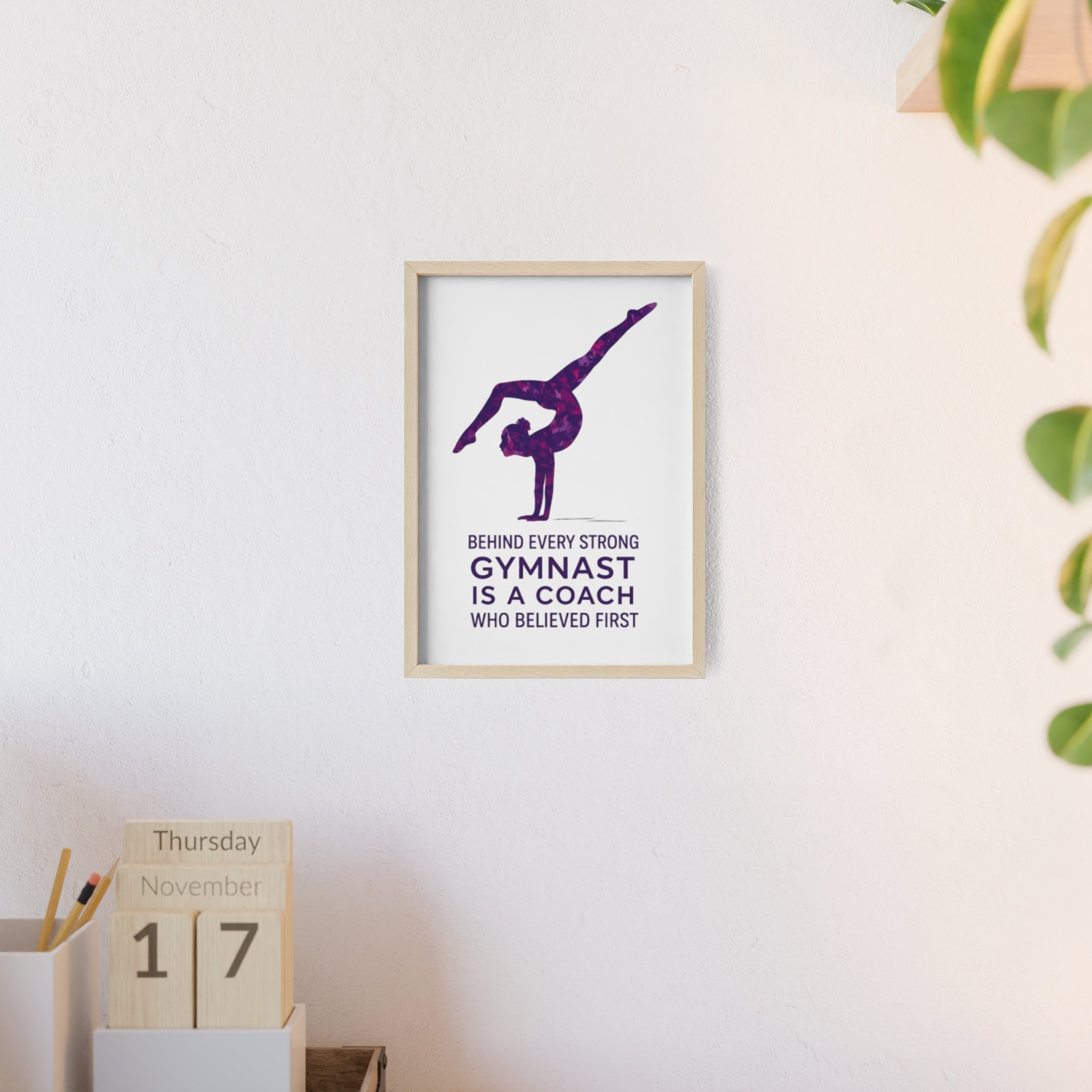 'Behind Every Strong Gymnast Is A Coach Who Believed First' - Poster with Wooden Frame