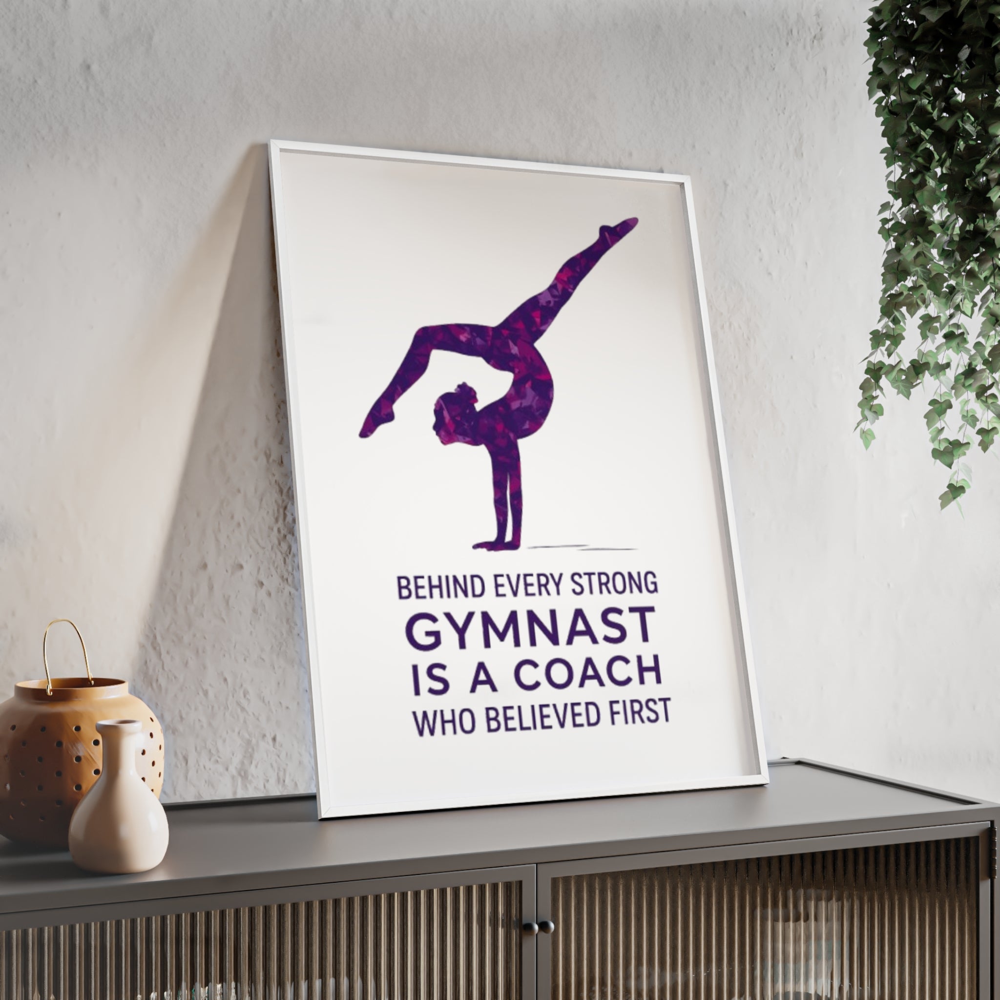 'Behind Every Strong Gymnast Is A Coach Who Believed First' - Poster with Wooden Frame