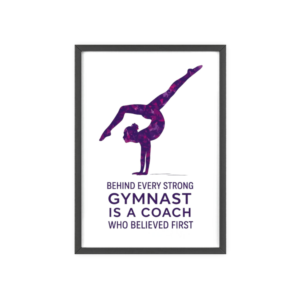 'Behind Every Strong Gymnast Is A Coach Who Believed First' - Poster with Wooden Frame