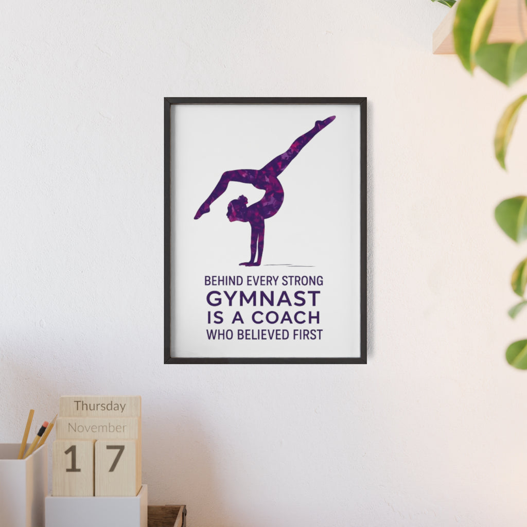 'Behind Every Strong Gymnast Is A Coach Who Believed First' - Poster with Wooden Frame