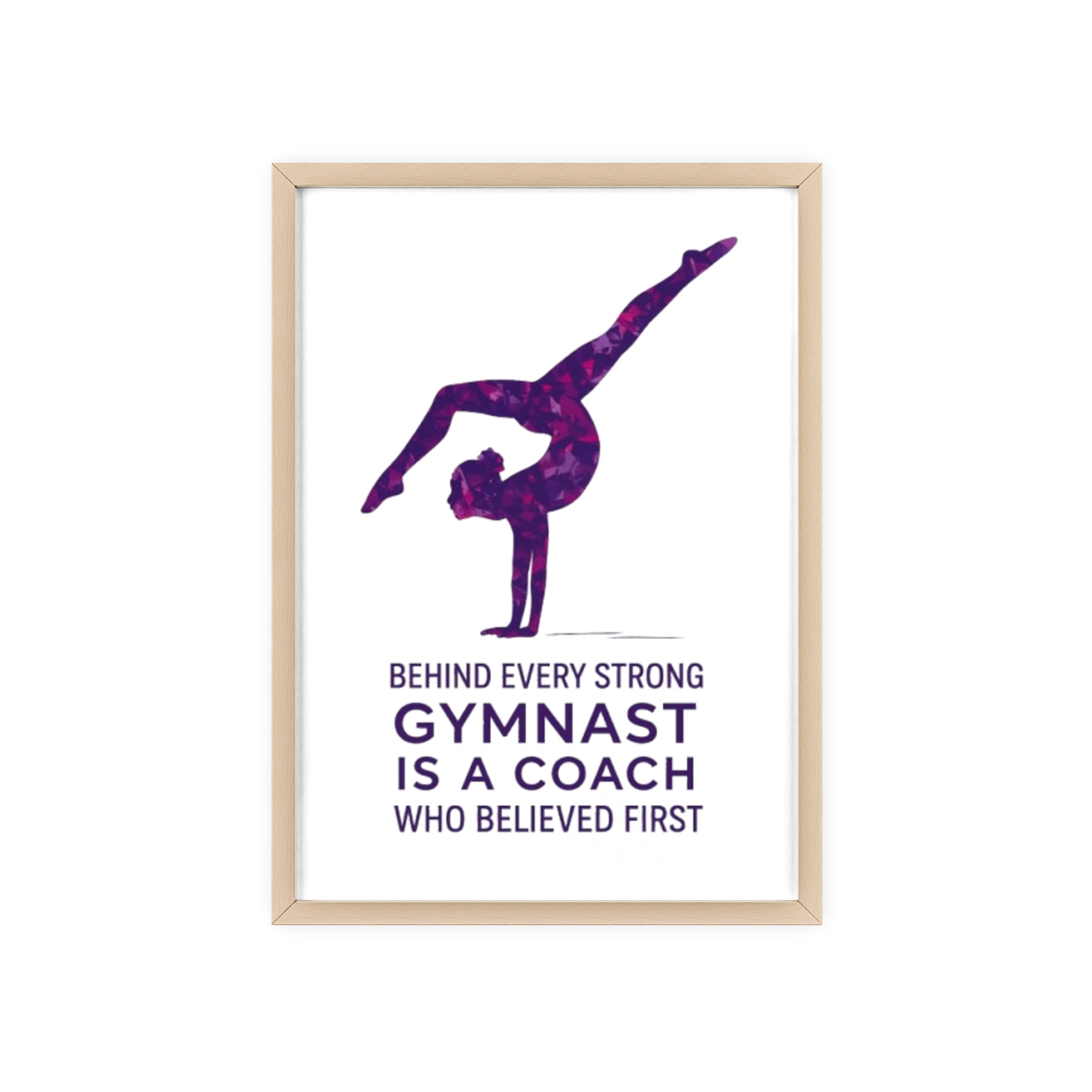 'Behind Every Strong Gymnast Is A Coach Who Believed First' - Poster with Wooden Frame