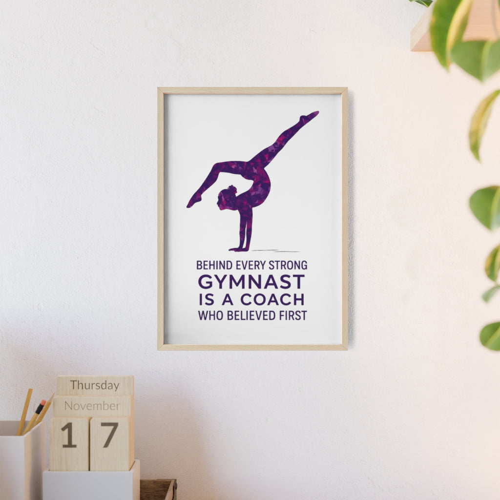 'Behind Every Strong Gymnast Is A Coach Who Believed First' - Poster with Wooden Frame