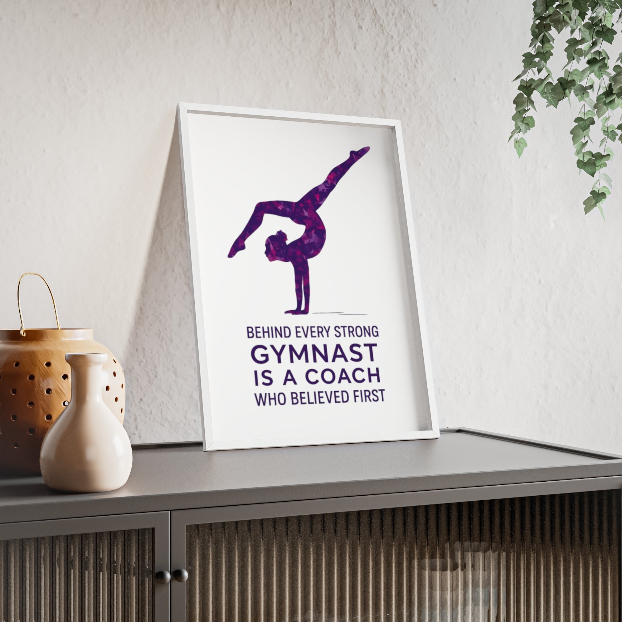 'Behind Every Strong Gymnast Is A Coach Who Believed First' - Poster with Wooden Frame