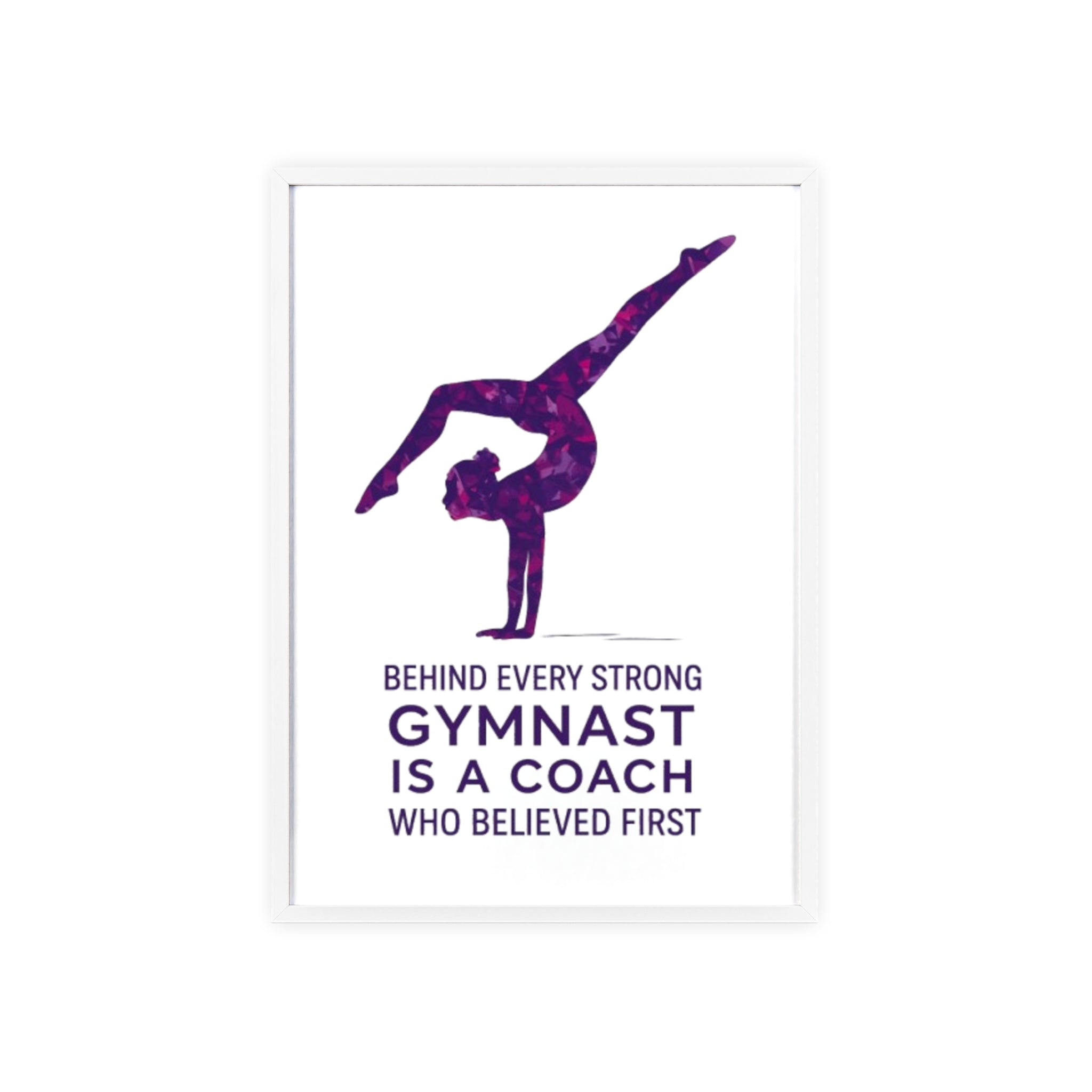 'Behind Every Strong Gymnast Is A Coach Who Believed First' - Poster with Wooden Frame
