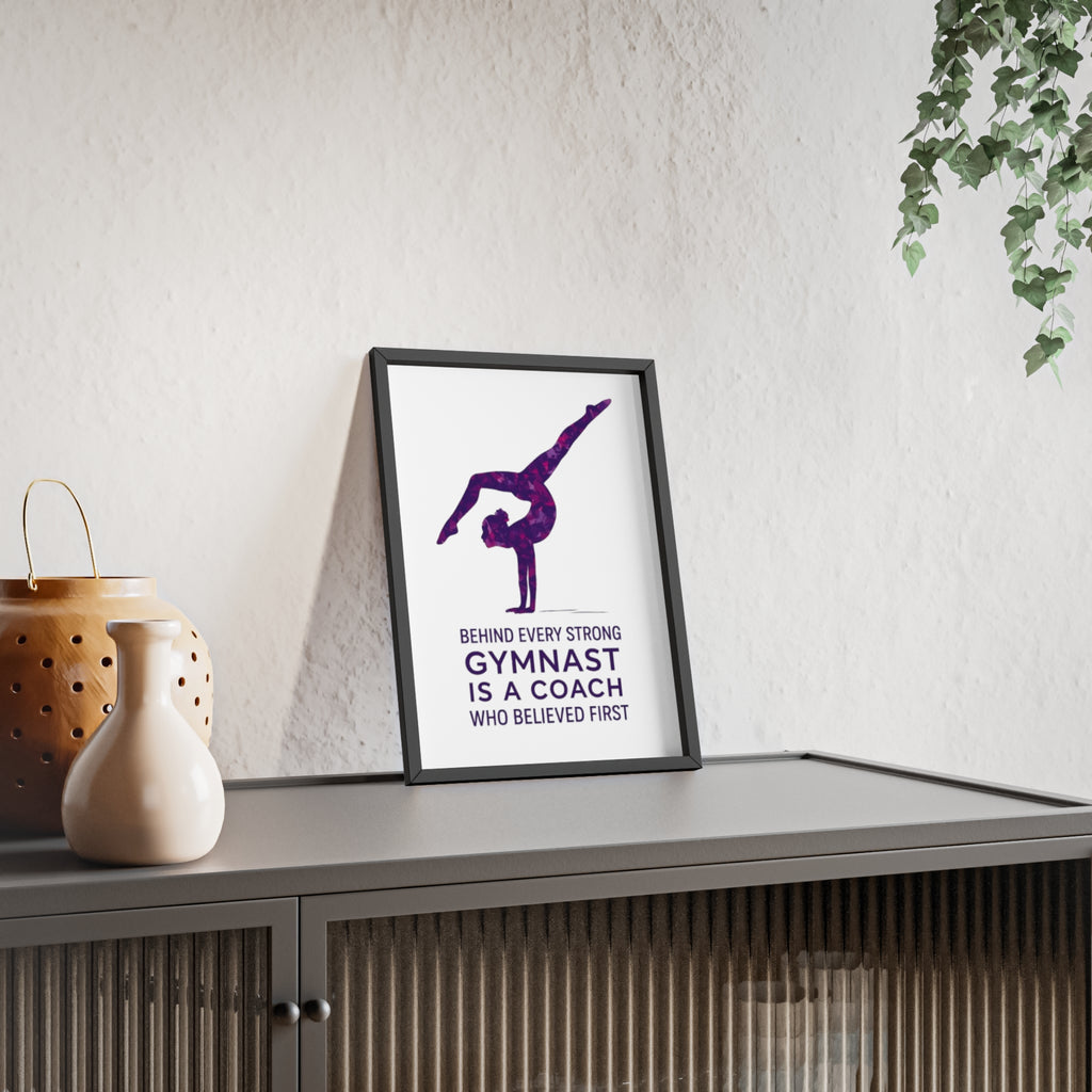 'Behind Every Strong Gymnast Is A Coach Who Believed First' - Poster with Wooden Frame