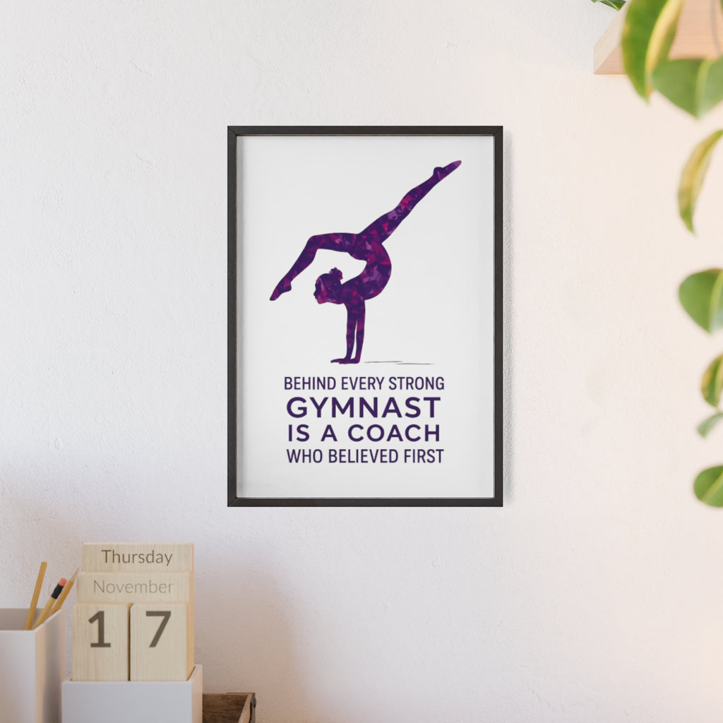 'Behind Every Strong Gymnast Is A Coach Who Believed First' - Poster with Wooden Frame