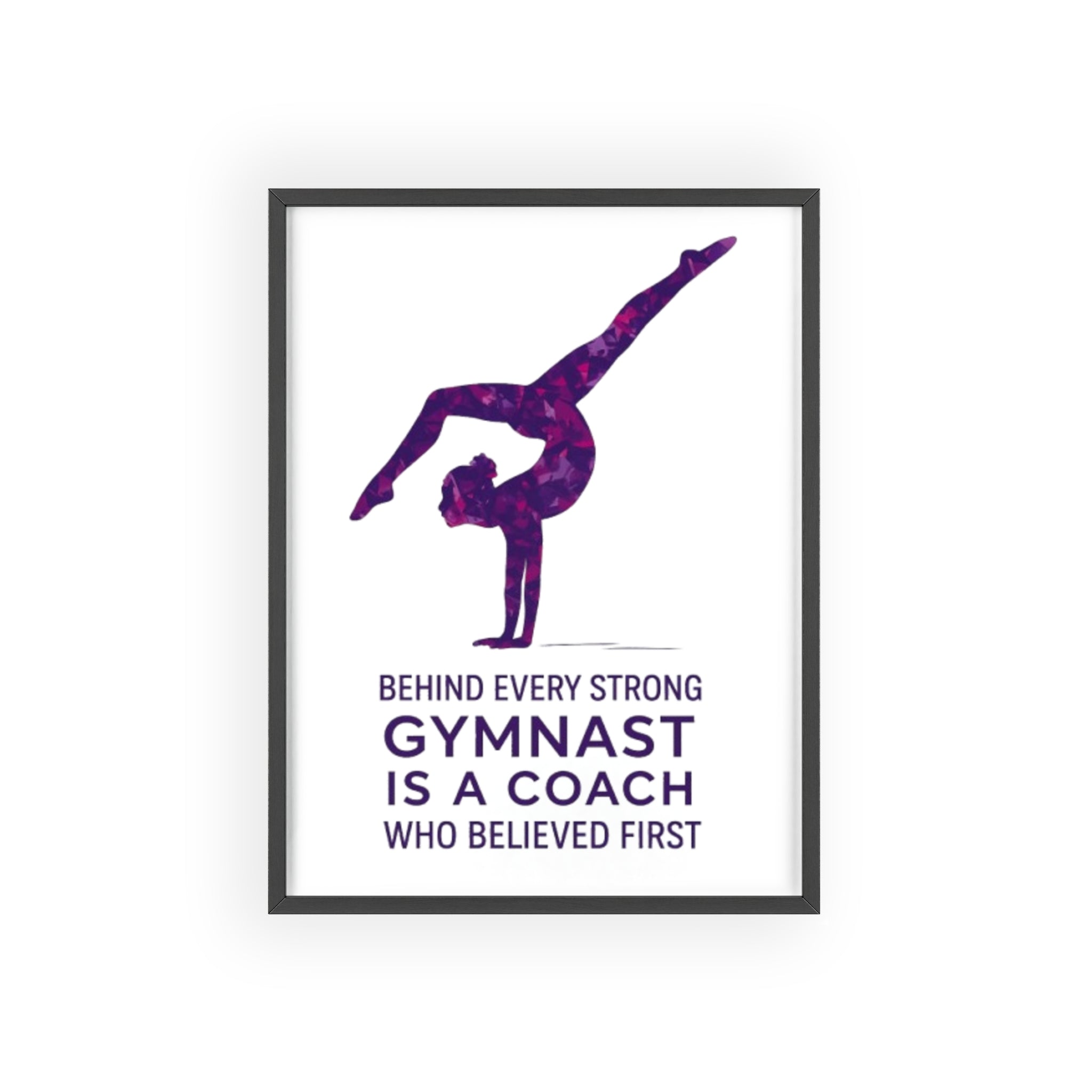 'Behind Every Strong Gymnast Is A Coach Who Believed First' - Poster with Wooden Frame