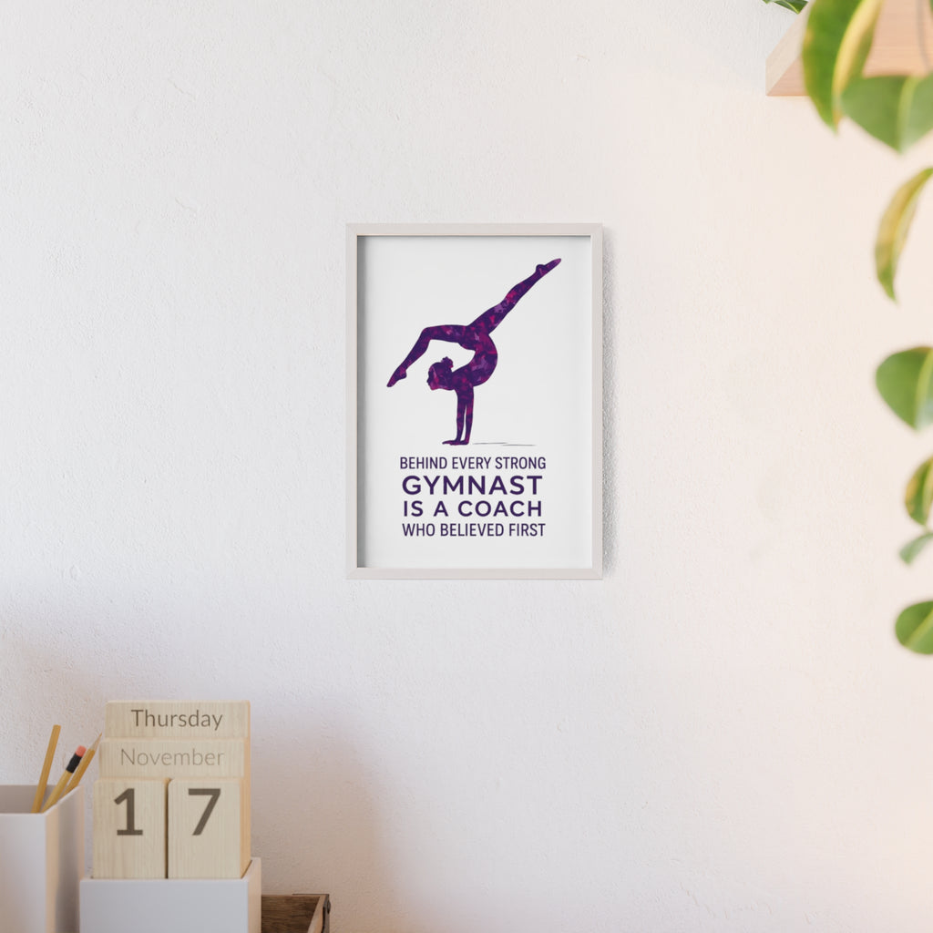'Behind Every Strong Gymnast Is A Coach Who Believed First' - Poster with Wooden Frame