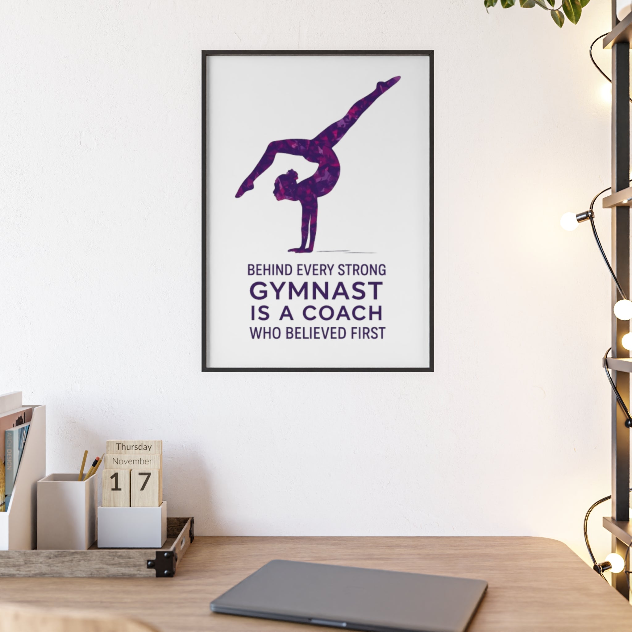 'Behind Every Strong Gymnast Is A Coach Who Believed First' - Poster with Wooden Frame