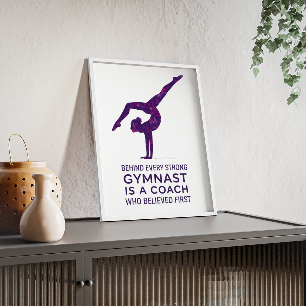'Behind Every Strong Gymnast Is A Coach Who Believed First' - Poster with Wooden Frame