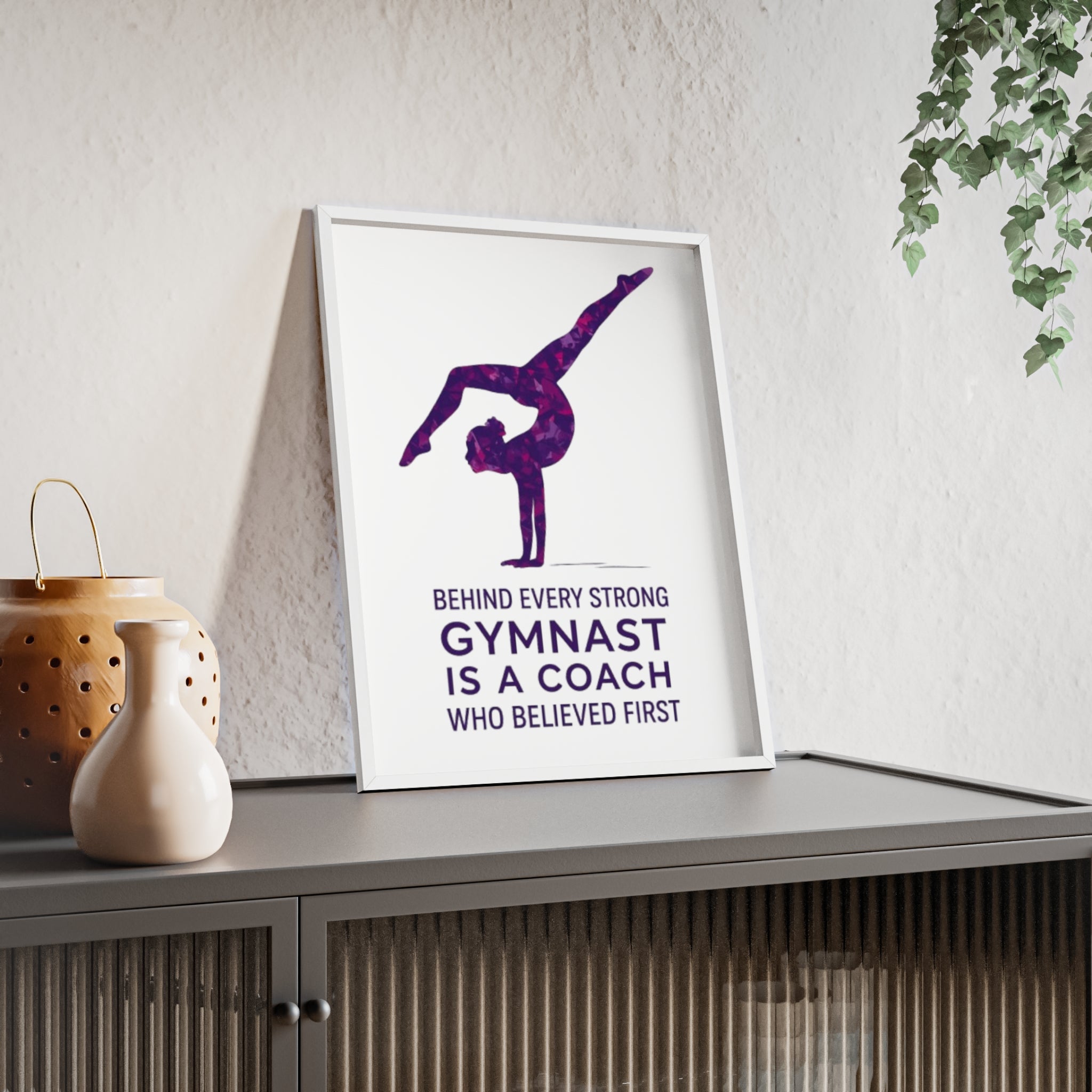 'Behind Every Strong Gymnast Is A Coach Who Believed First' - Poster with Wooden Frame