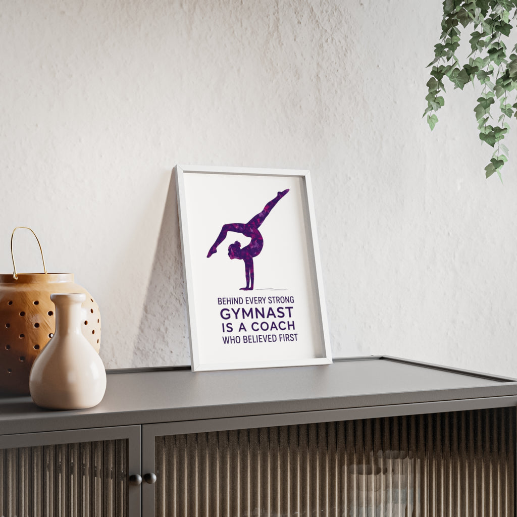'Behind Every Strong Gymnast Is A Coach Who Believed First' - Poster with Wooden Frame