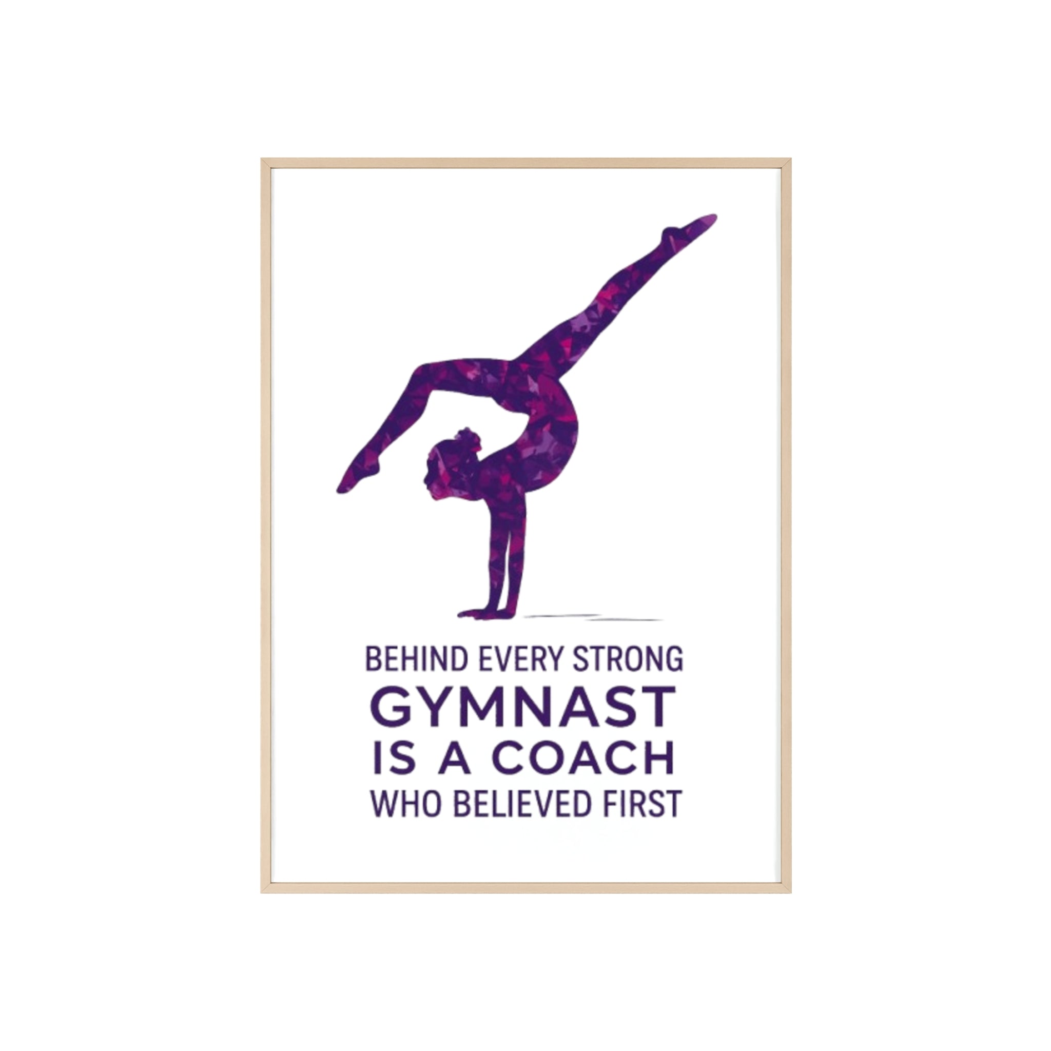 'Behind Every Strong Gymnast Is A Coach Who Believed First' - Poster with Wooden Frame