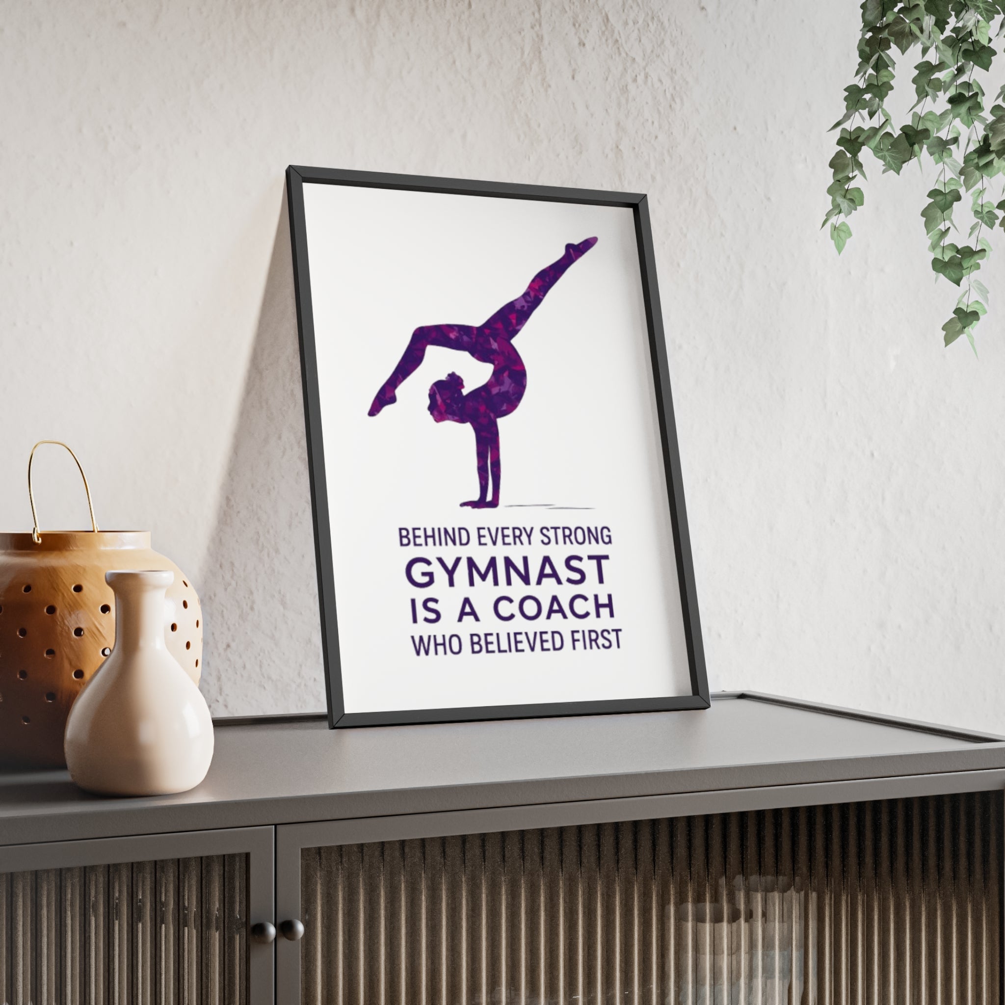 'Behind Every Strong Gymnast Is A Coach Who Believed First' - Poster with Wooden Frame