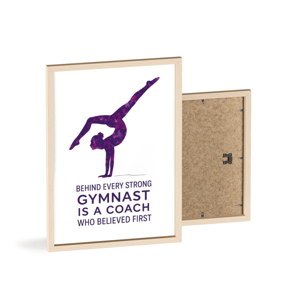 'Behind Every Strong Gymnast Is A Coach Who Believed First' - Poster with Wooden Frame