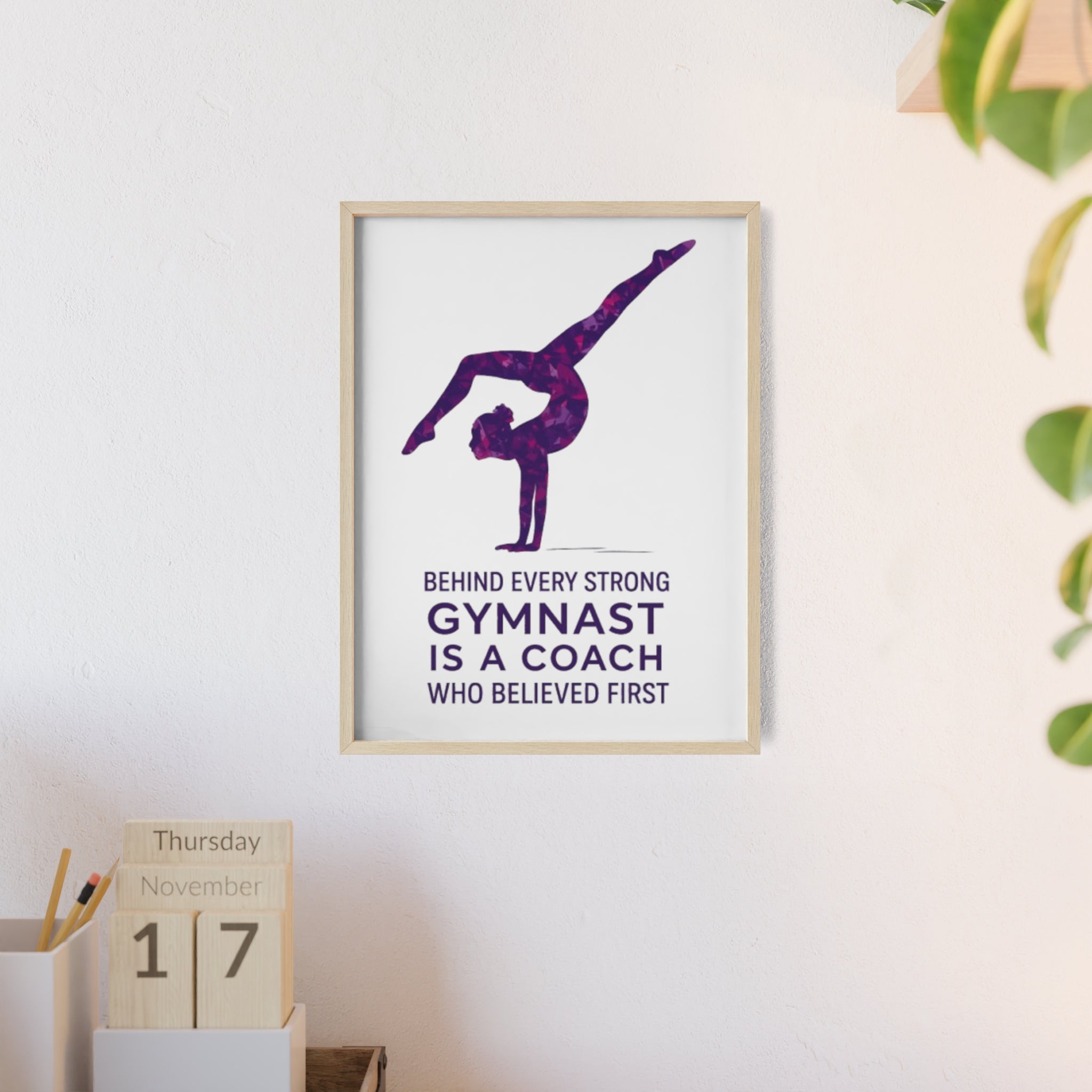 'Behind Every Strong Gymnast Is A Coach Who Believed First' - Poster with Wooden Frame
