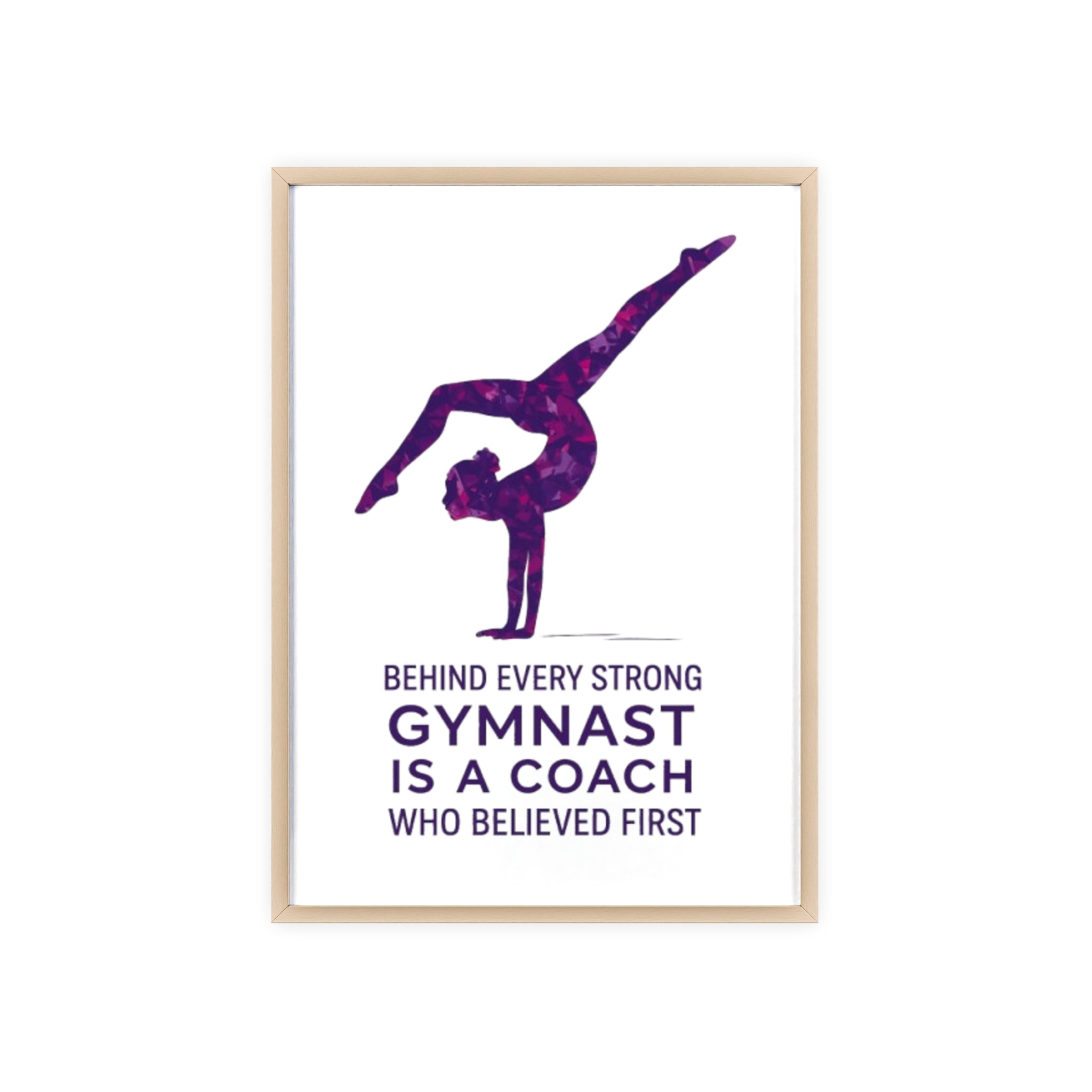 'Behind Every Strong Gymnast Is A Coach Who Believed First' - Poster with Wooden Frame
