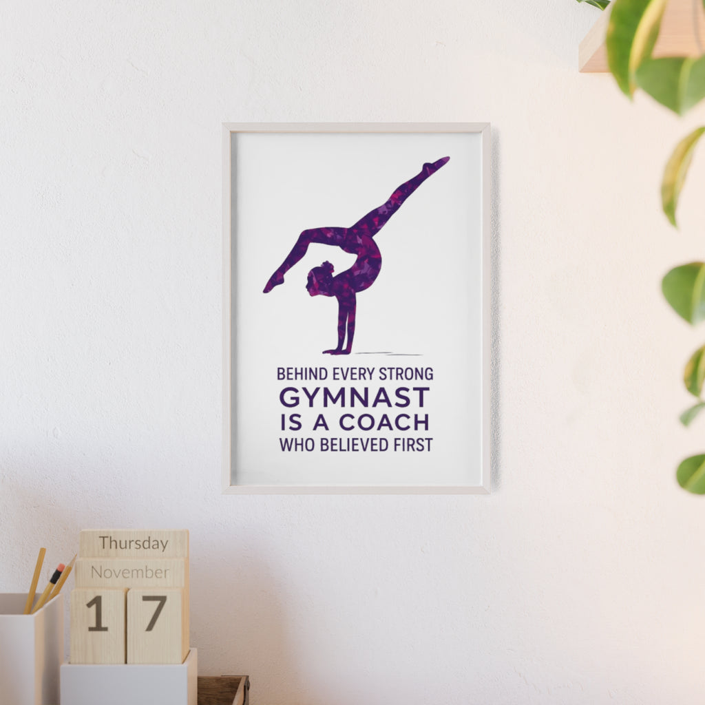'Behind Every Strong Gymnast Is A Coach Who Believed First' - Poster with Wooden Frame