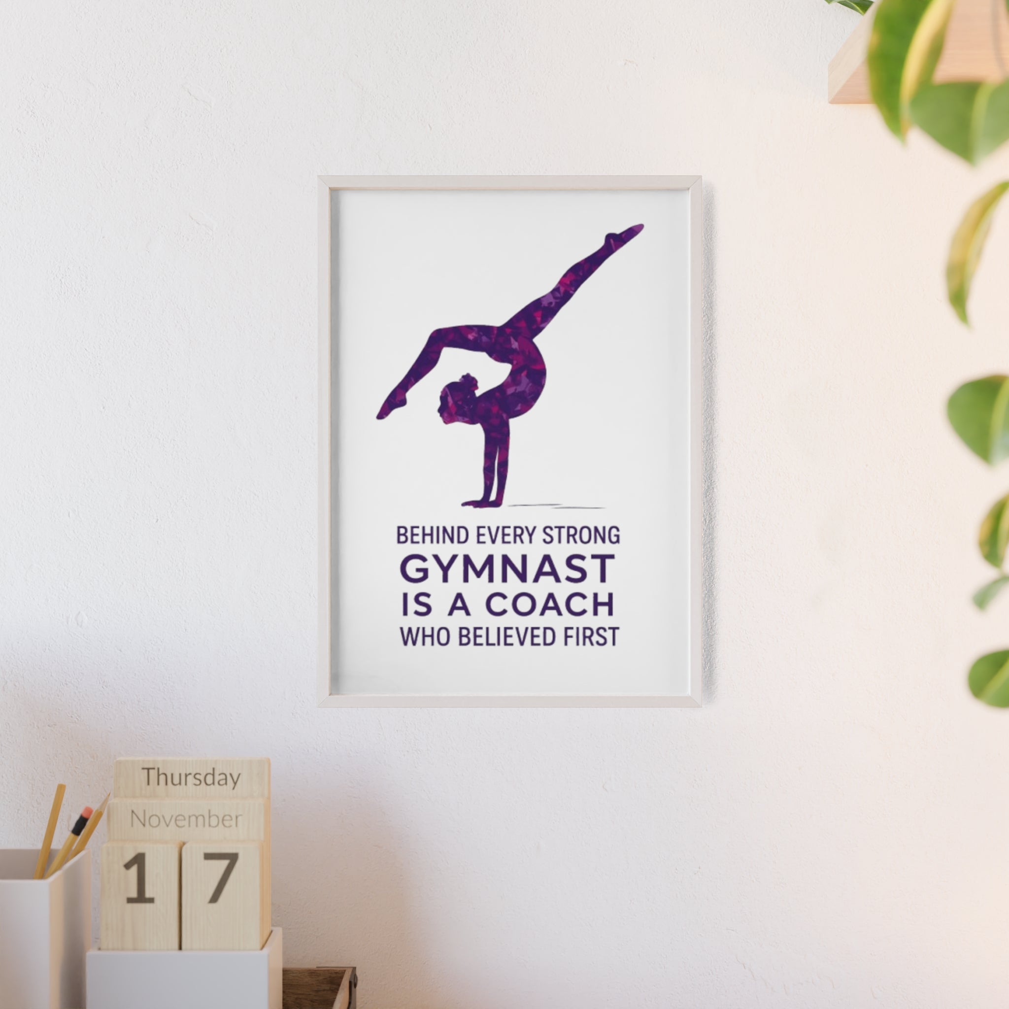 'Behind Every Strong Gymnast Is A Coach Who Believed First' - Poster with Wooden Frame