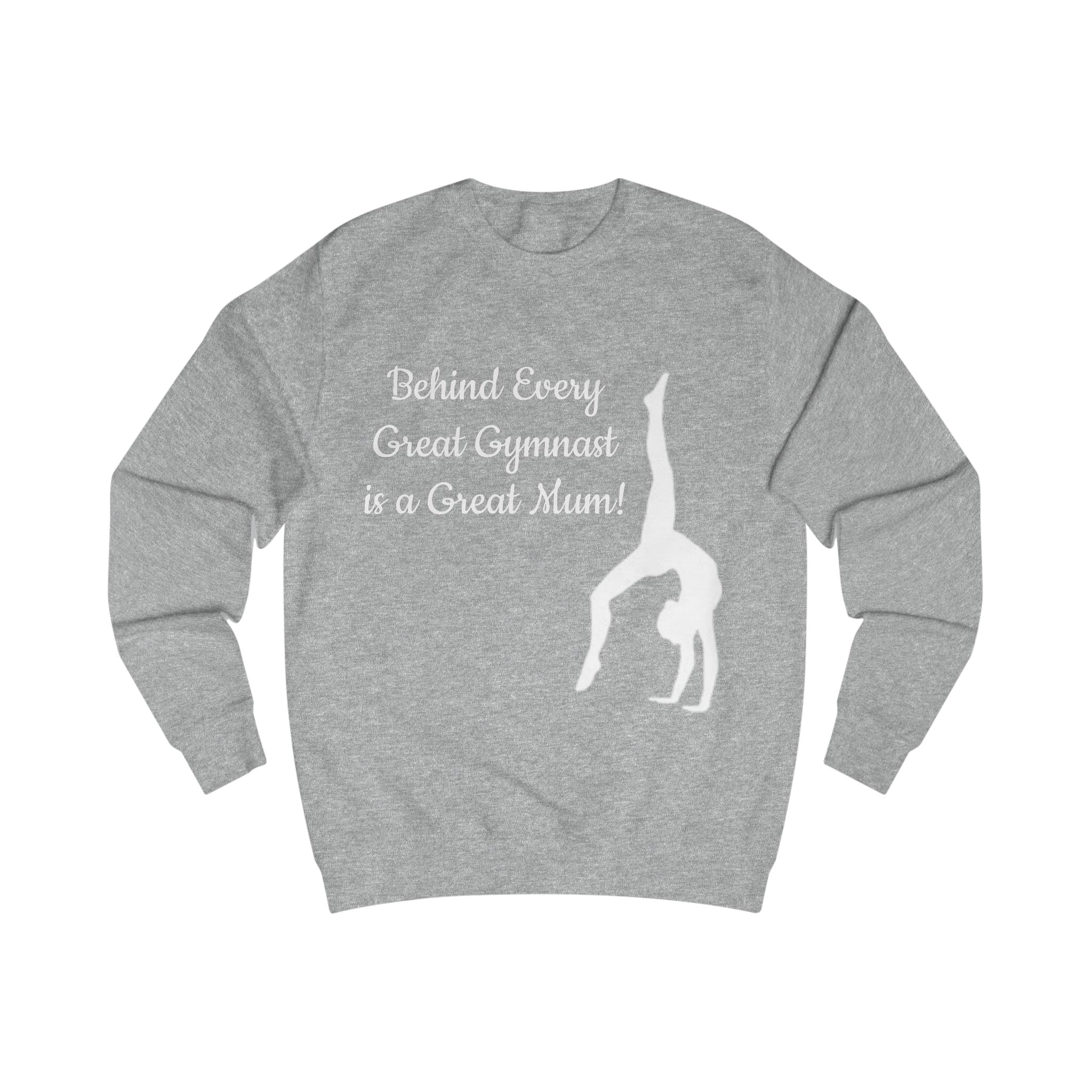 Unisex Sweatshirt for Gymnast Moms - Behind Every Great Gymnast is a Great Mum (Adults)