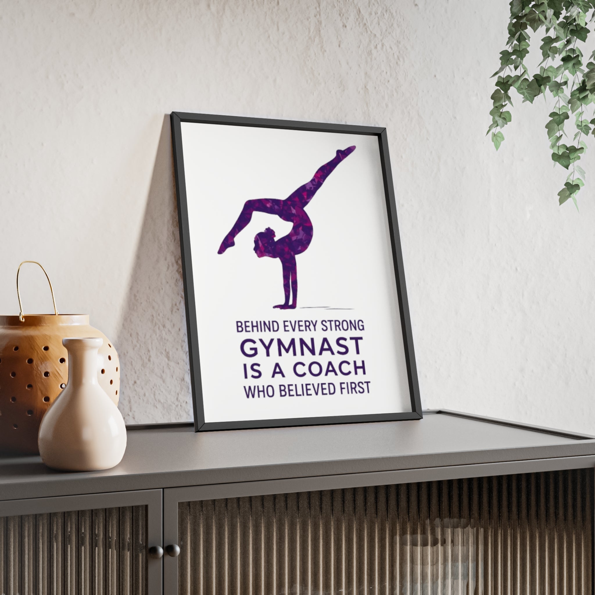 'Behind Every Strong Gymnast Is A Coach Who Believed First' - Poster with Wooden Frame